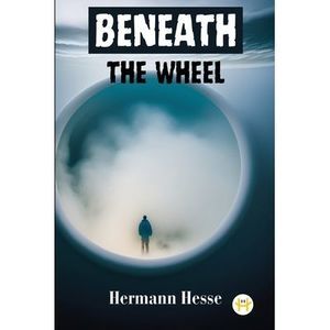 Beneath the Wheel -- Hermann Hesse